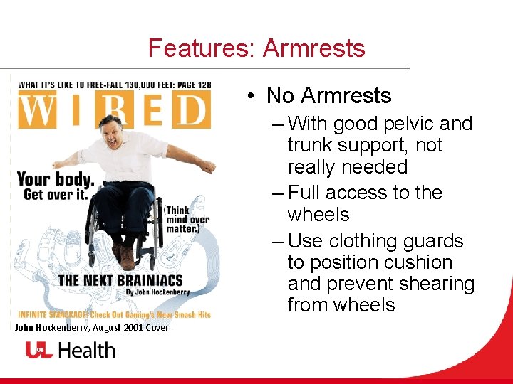 Features: Armrests • No Armrests – With good pelvic and trunk support, not really