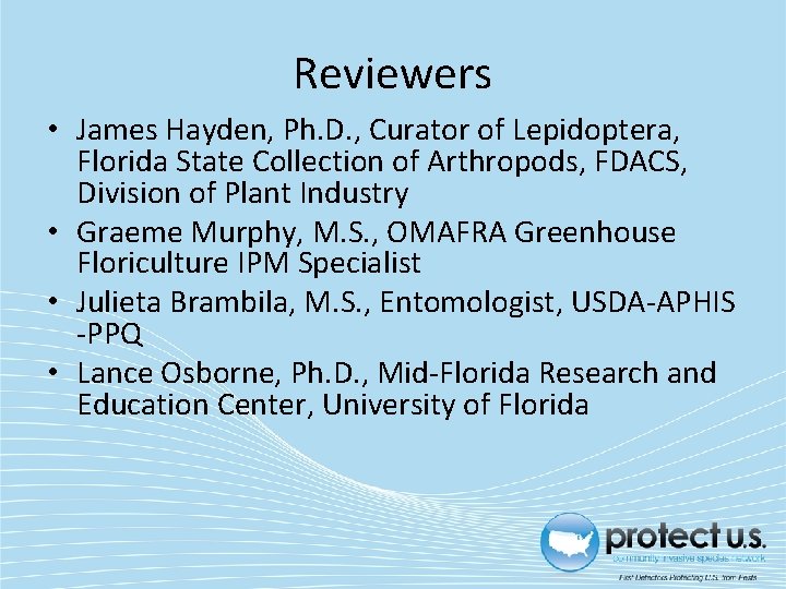 Reviewers • James Hayden, Ph. D. , Curator of Lepidoptera, Florida State Collection of Reviewers • James Hayden, Ph. D. , Curator of Lepidoptera, Florida State Collection of
