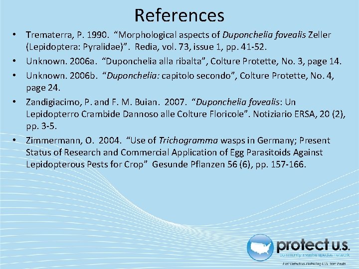 References • Trematerra, P. 1990. “Morphological aspects of Duponchelia fovealis Zeller (Lepidoptera: Pyralidae)”. Redia, References • Trematerra, P. 1990. “Morphological aspects of Duponchelia fovealis Zeller (Lepidoptera: Pyralidae)”. Redia,
