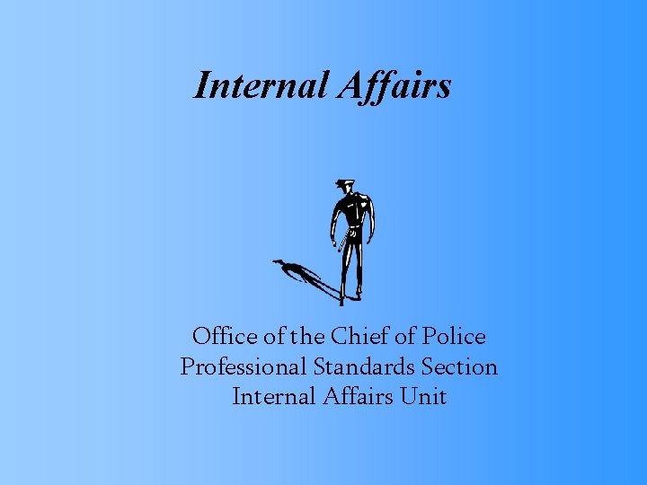 Internal Affairs Office of the Chief of Police Professional Standards Section Internal Affairs Unit