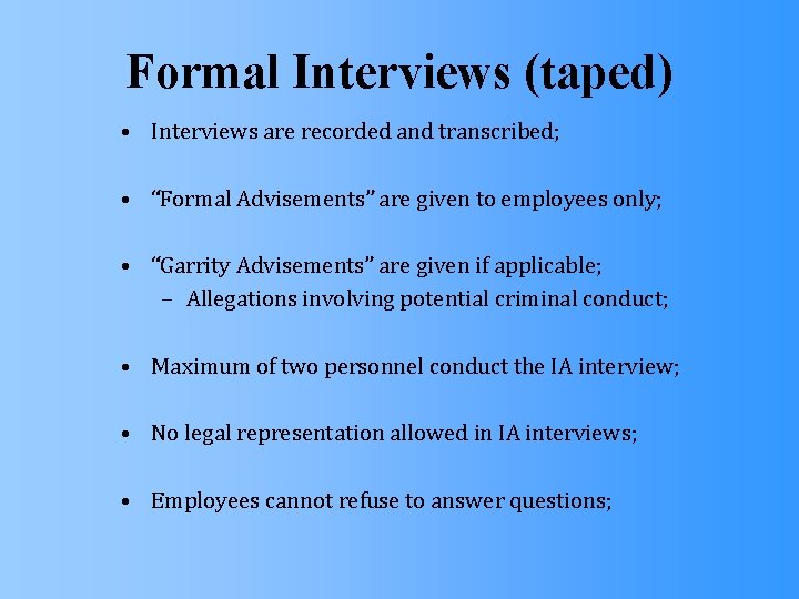 Formal Interviews (taped) • Interviews are recorded and transcribed; • “Formal Advisements” are given