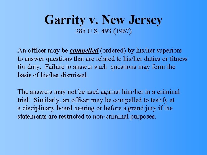 Garrity v. New Jersey 385 U. S. 493 (1967) An officer may be compelled