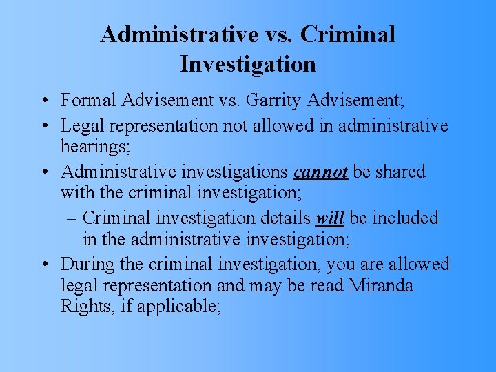 Administrative vs. Criminal Investigation • Formal Advisement vs. Garrity Advisement; • Legal representation not
