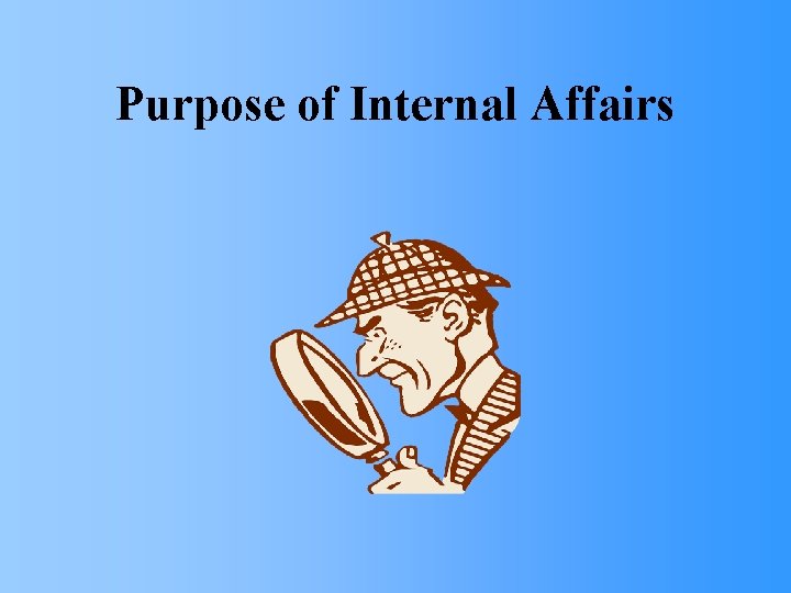 Purpose of Internal Affairs 