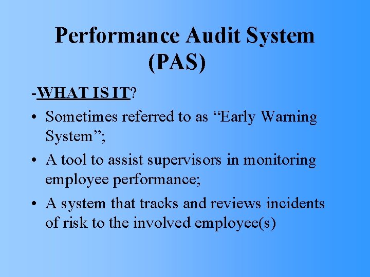 Performance Audit System (PAS) -WHAT IS IT? • Sometimes referred to as “Early Warning