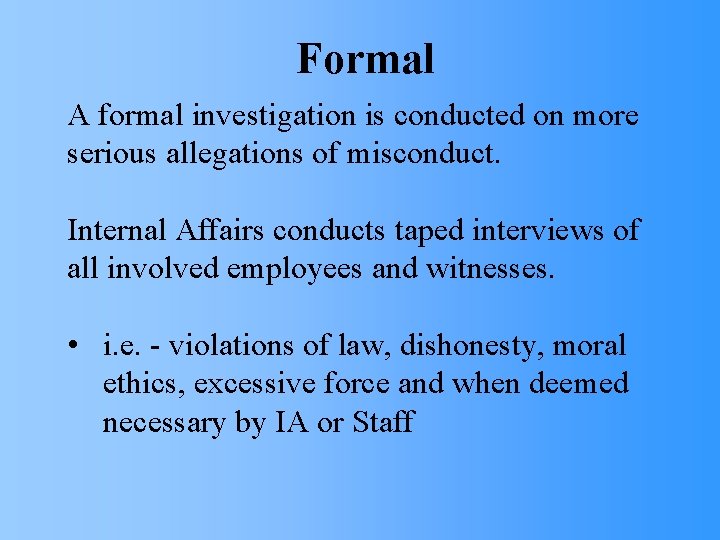 Formal A formal investigation is conducted on more serious allegations of misconduct. Internal Affairs