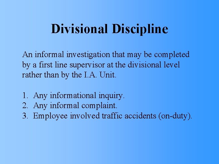 Divisional Discipline An informal investigation that may be completed by a first line supervisor