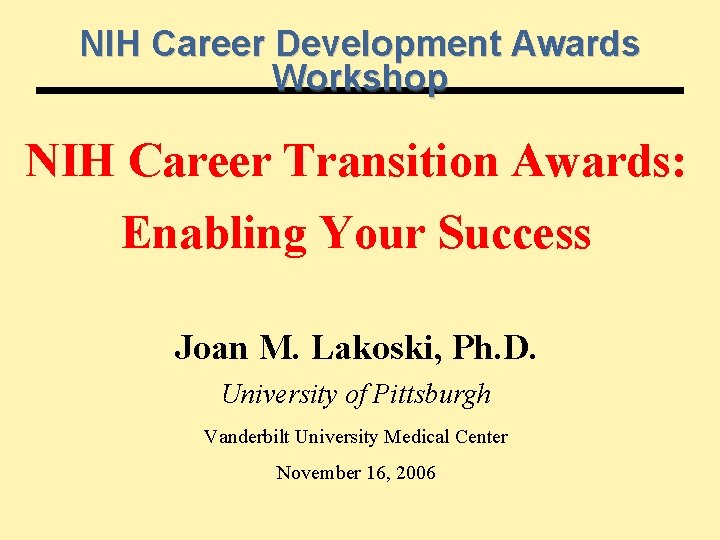 NIH Career Development Awards Workshop NIH Career Transition Awards: Enabling Your Success Joan M.