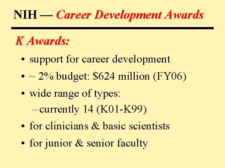 NIH — Career Development Awards K Awards: • support for career development • ~