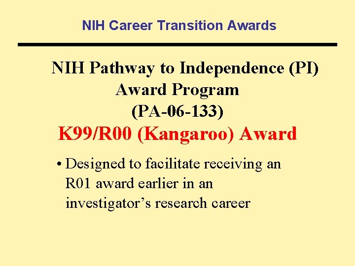 NIH Career Transition Awards NIH Pathway to Independence (PI) Award Program (PA-06 -133) K