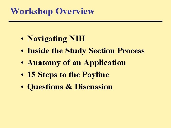 Workshop Overview • • • Navigating NIH Inside the Study Section Process Anatomy of