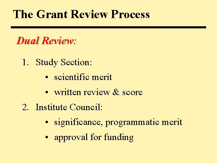 The Grant Review Process Dual Review: 1. Study Section: • scientific merit • written