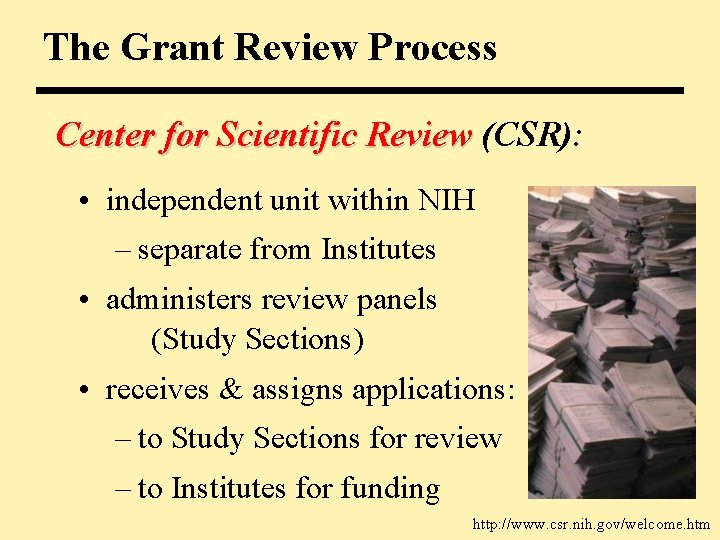 The Grant Review Process Center for Scientific Review (CSR): • independent unit within NIH