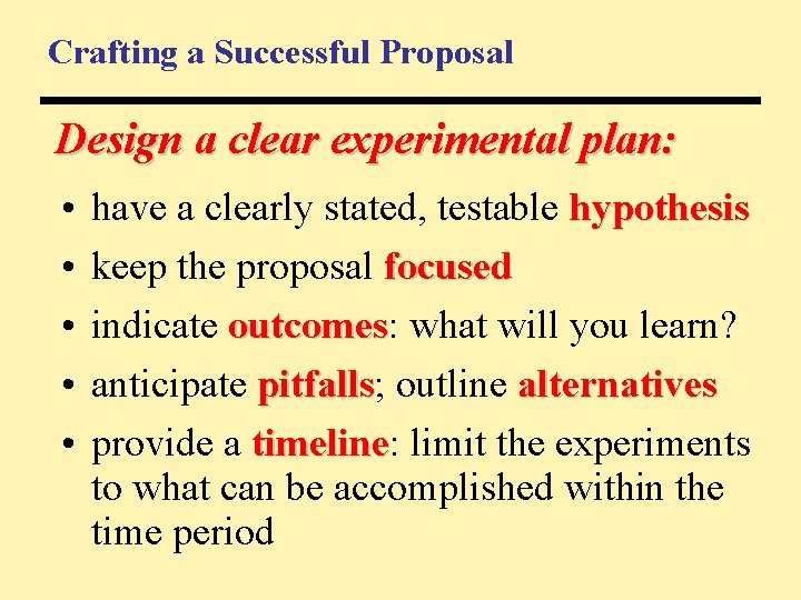 Crafting a Successful Proposal Design a clear experimental plan: • • • have a