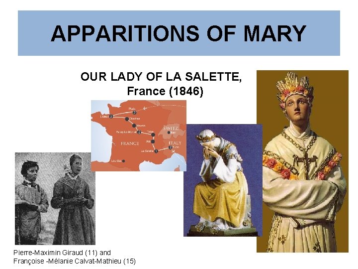 APPARITIONS OF MARY OUR LADY OF LA SALETTE, France (1846) Pierre-Maximin Giraud (11) and