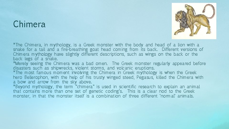 Chimera *The Chimera, in mythology, is a Greek monster with the body and head