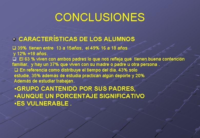 CONCLUSIONES CARACTERÍSTICAS DE LOS ALUMNOS q 39% tienen entre 13 a 15 años, el