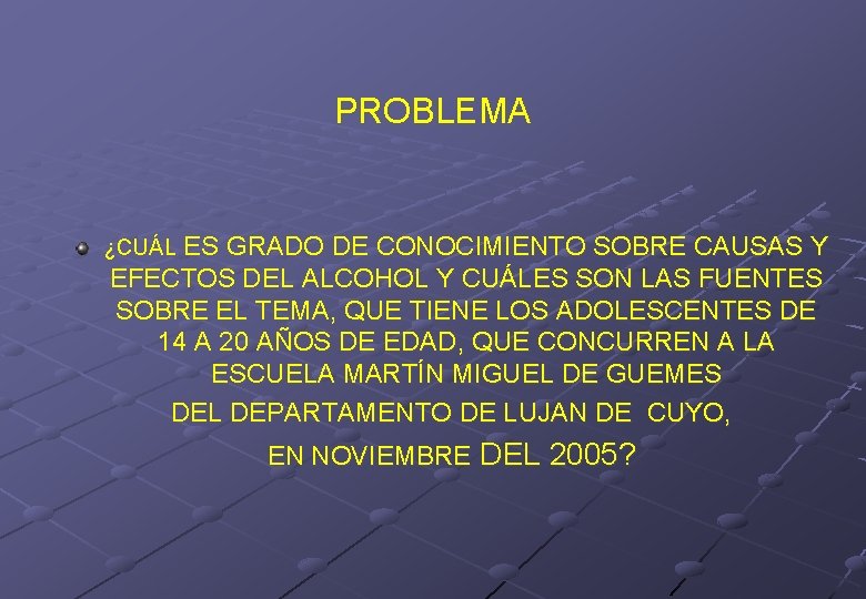 PROBLEMA ¿CUÁL ES GRADO DE CONOCIMIENTO SOBRE CAUSAS Y EFECTOS DEL ALCOHOL Y CUÁLES