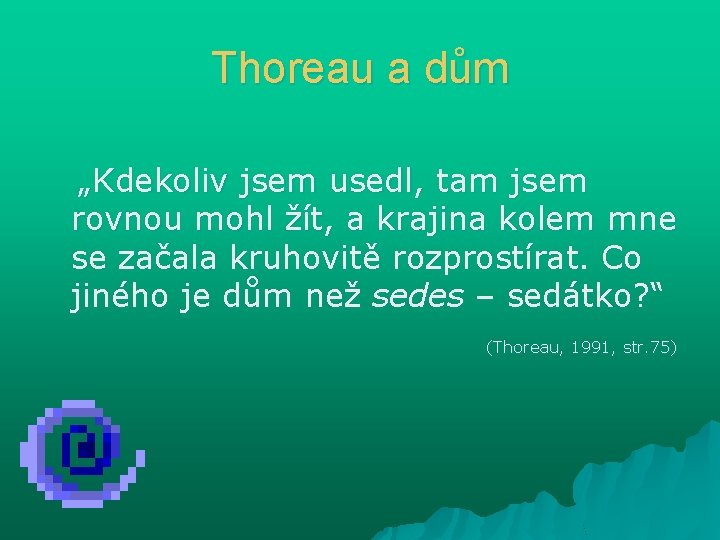 Thoreau a dům „Kdekoliv jsem usedl, tam jsem rovnou mohl žít, a krajina kolem Thoreau a dům „Kdekoliv jsem usedl, tam jsem rovnou mohl žít, a krajina kolem