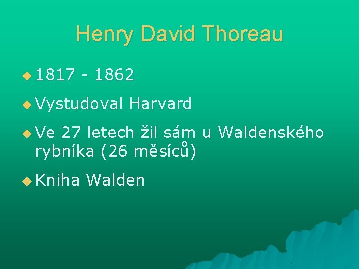 Henry David Thoreau u 1817 - 1862 u Vystudoval Harvard u Ve 27 letech Henry David Thoreau u 1817 - 1862 u Vystudoval Harvard u Ve 27 letech