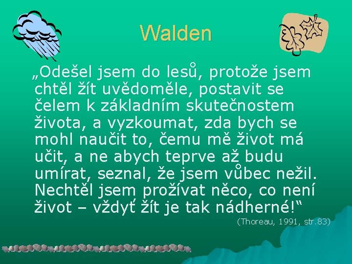 Walden „Odešel jsem do lesů, protože jsem chtěl žít uvědoměle, postavit se čelem k Walden „Odešel jsem do lesů, protože jsem chtěl žít uvědoměle, postavit se čelem k