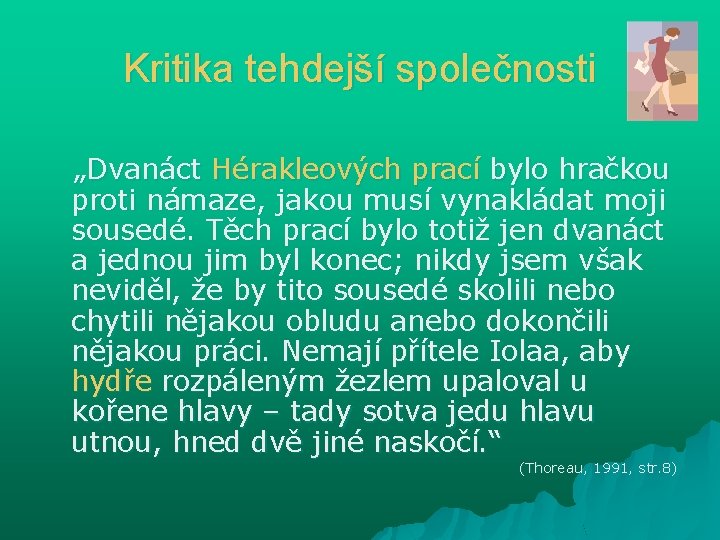 Kritika tehdejší společnosti „Dvanáct Hérakleových prací bylo hračkou proti námaze, jakou musí vynakládat moji Kritika tehdejší společnosti „Dvanáct Hérakleových prací bylo hračkou proti námaze, jakou musí vynakládat moji