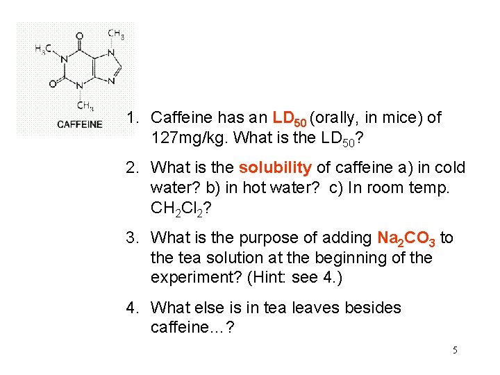 1. Caffeine has an LD 50 (orally, in mice) of 127 mg/kg. What is