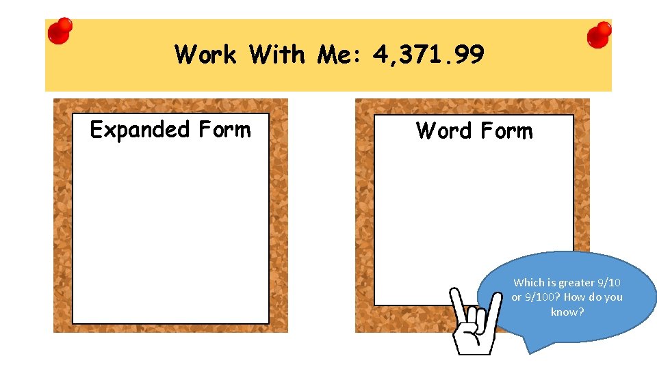 Work With Me: 4, 371. 99 Expanded Form Word Form Which is greater 9/10