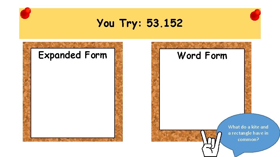 You Try: 53. 152 Expanded Form Word Form What do a kite and a