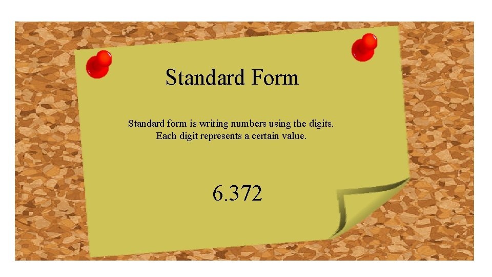 Standard Form Standard form is writing numbers using the digits. Each digit represents a