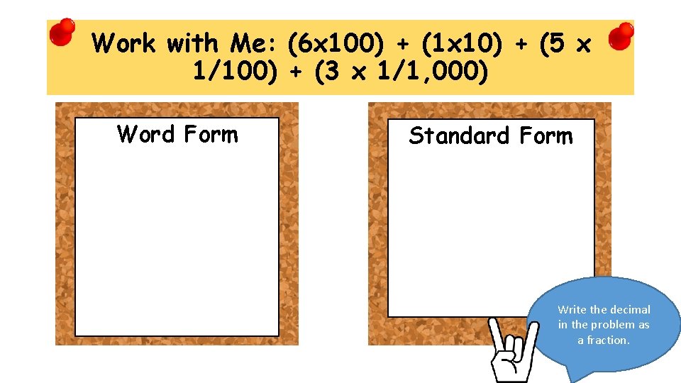 Work with Me: (6 x 100) + (1 x 10) + (5 x 1/100)