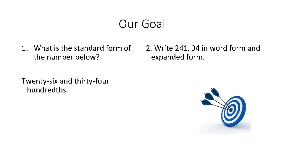 Our Goal 1. What is the standard form of the number below? Twenty-six and