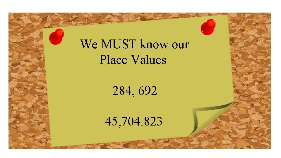 We MUST know our Place Values 284, 692 45, 704. 823 