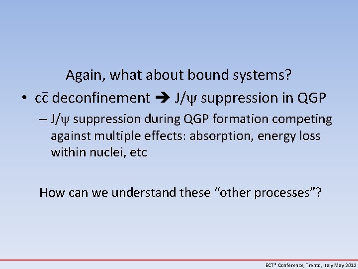 Again, what about bound systems? • cc deconfinement J/ suppression in QGP – J/