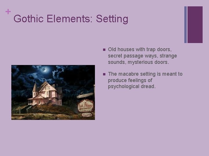 + Gothic Elements: Setting n Old houses with trap doors, secret passage ways, strange