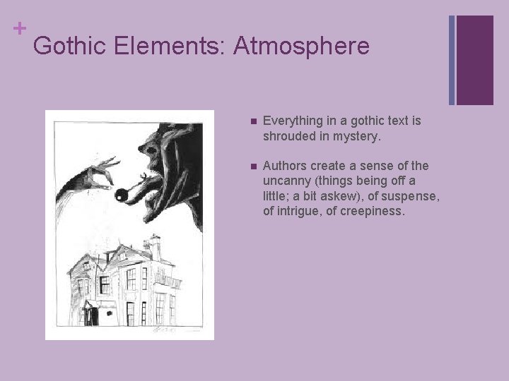 + Gothic Elements: Atmosphere n Everything in a gothic text is shrouded in mystery.