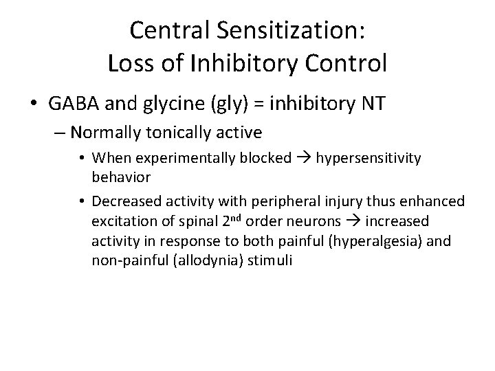 Central Sensitization: Loss of Inhibitory Control • GABA and glycine (gly) = inhibitory NT