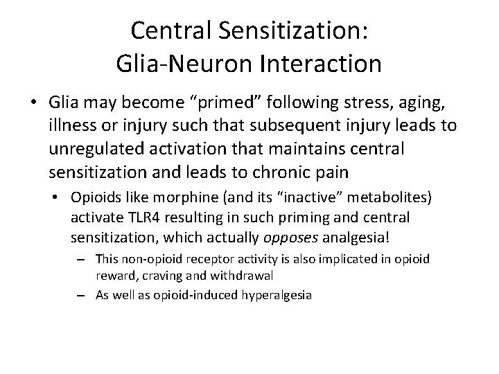 Central Sensitization: Glia-Neuron Interaction • Glia may become “primed” following stress, aging, illness or