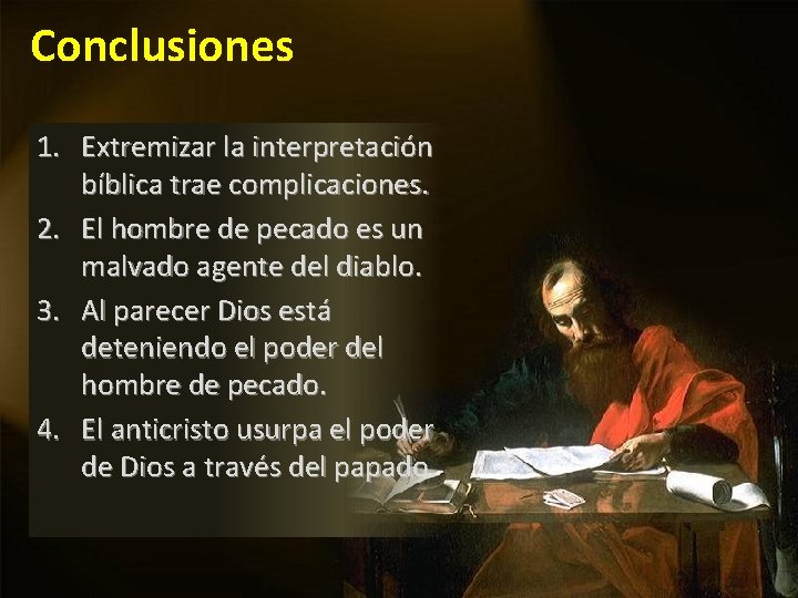 Conclusiones 1. Extremizar la interpretación bíblica trae complicaciones. 2. El hombre de pecado es