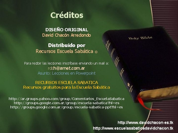 Créditos DISEÑO ORIGINAL David Chacón Arredondo Distribuido por Recursos Escuela Sabática © Para recibir