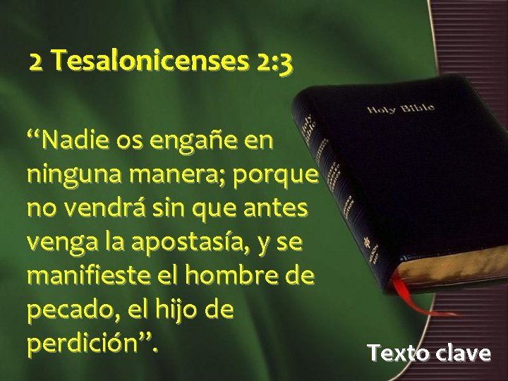 2 Tesalonicenses 2: 3 “Nadie os engañe en ninguna manera; porque no vendrá sin