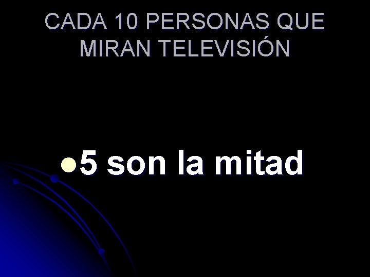 CADA 10 PERSONAS QUE MIRAN TELEVISIÓN l 5 son la mitad 