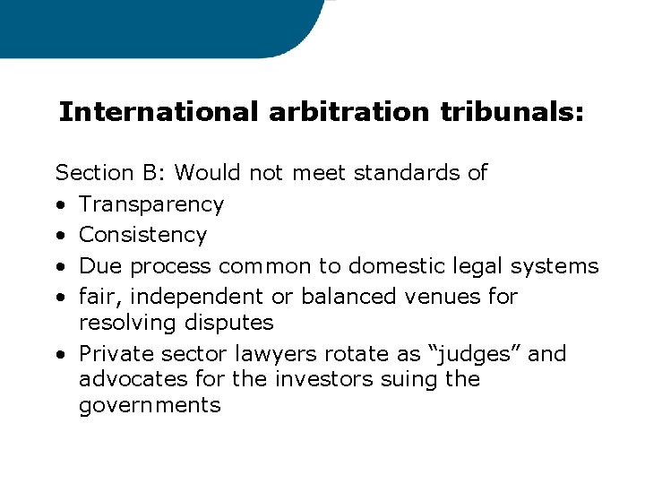 International arbitration tribunals: Section B: Would not meet standards of • Transparency • Consistency