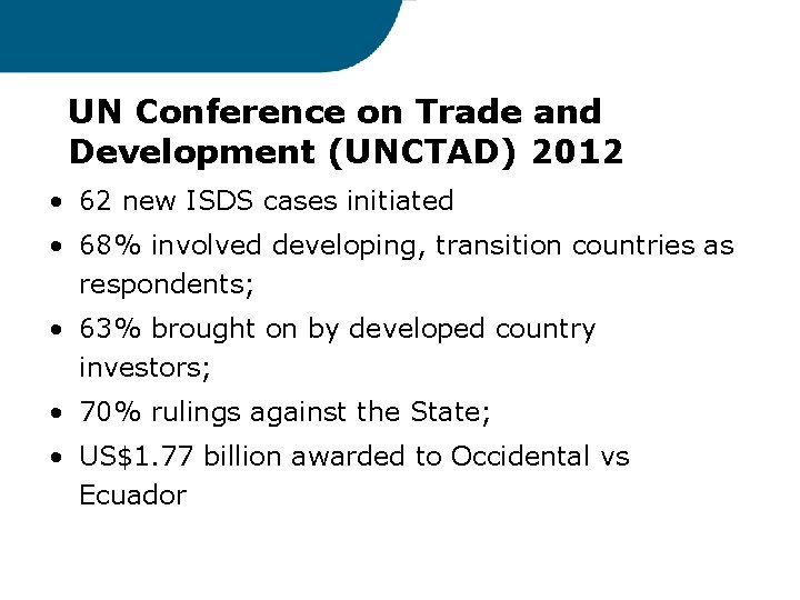 UN Conference on Trade and Development (UNCTAD) 2012 • 62 new ISDS cases initiated