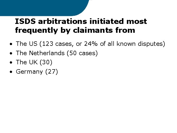 ISDS arbitrations initiated most frequently by claimants from • The US (123 cases, or