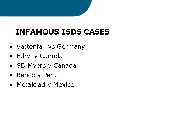 INFAMOUS ISDS CASES • Vattenfall vs Germany • Ethyl v Canada • SD Myers