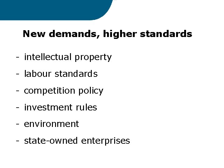 New demands, higher standards - intellectual property - labour standards - competition policy -