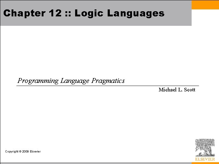 Chapter 12 : : Logic Languages Programming Language Pragmatics Michael L. Scott Copyright ©
