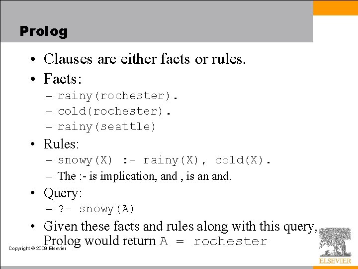 Prolog • Clauses are either facts or rules. • Facts: – rainy(rochester). – cold(rochester).