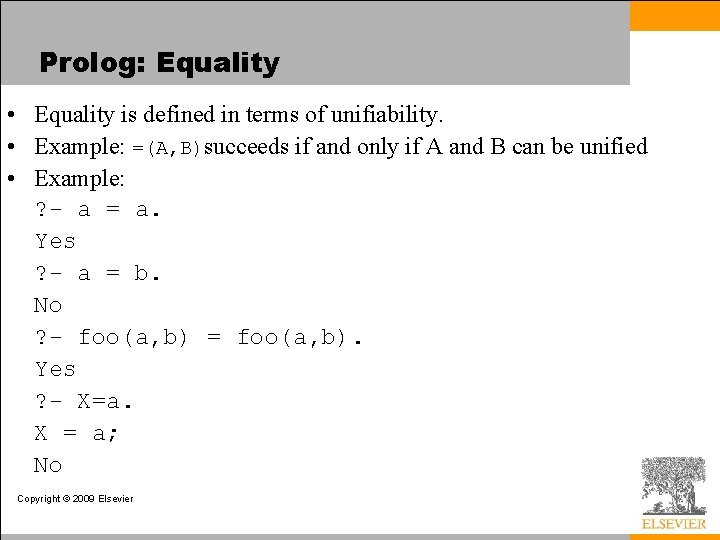 Prolog: Equality • Equality is defined in terms of unifiability. • Example: =(A, B)succeeds